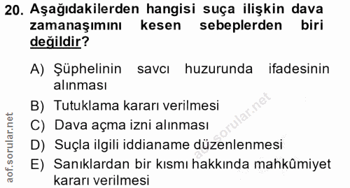 20. soru: Aşağıdakilerden hangisi suça ilişkin dava zamanaşımını kesen sebeplerden biri değildir? A) Şüphelinin savcı huzurunda…