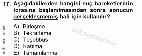 17. soru: Aşağıdakilerden hangisi suç hareketlerinin icrasına başlanılmasından sonra sonucun gerçekleşmemiş hali için kullanılı…