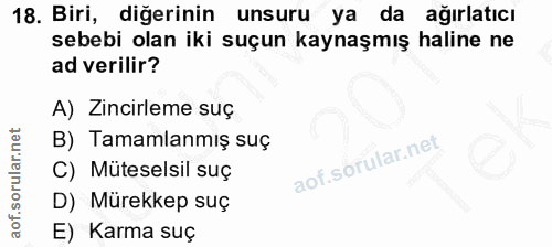 18. soru: Biri, diğerinin unsuru ya da ağırlatıcı sebebi olan iki suçun kaynaşmış haline ne ad verilir? A) Zincirleme suç B) Ta…