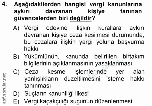 4. soru: Aşağıdakilerden hangisi vergi kanunlarına aykırı davranan kişiye taninan güvencelerden biri değildir? A) Vergi ödevin…
