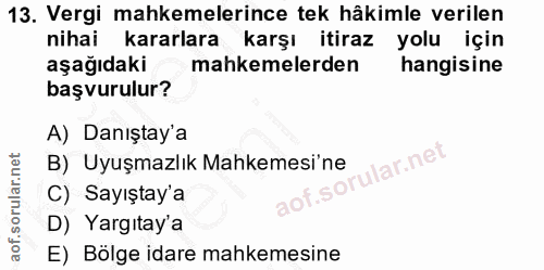 13. soru: Vergi mahkemelerince tek hâkimle verilen nihai kararlara karşı itiraz yolu için aşağıdaki mahkemelerden hangisine baş…