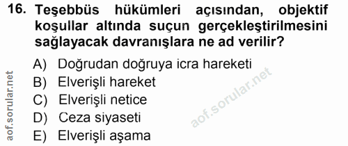 16. soru: Teşebbüs hükümleri açısından, objektif koşullar altında suçun gerçekleştirilmesini sağlayacak davranışlara ne ad veri…