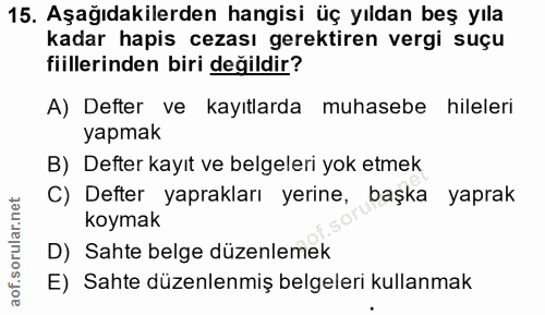 15. soru: Aşağıdakilerden hangisi üç yıldan beş yıla kadar hapis cezası gerektiren vergi suçu fiillerinden biri değildir? A) De…