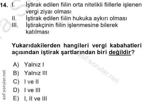 14. soru: 1. İştirak edilen fiilin orta nitelikli fiillerle işlenen vergi ziyaı olması II. Iştirak edilen fiilin hukuka aykırı…