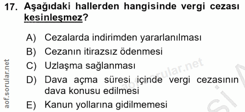 17. soru: Aşağıdaki hallerden hangisinde vergi cezası kesinleşmez? A) Cezalarda indirimden yararlanılması B) Cezanın itirazsız…