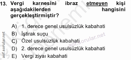 13. soru: Vergi karnesini ibraz etmeyen kişi aşağıdakilerden hangisini gerçekleştirmiştir? A) 1. derece genel usulsüzlük kabaha…