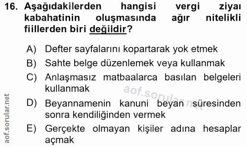 16. soru: Aşağıdakilerden hangisi vergi ziyaı kabahatinin oluşmasında ağır nitelikli fiillerden biri değildir? A) Defter sayfal…