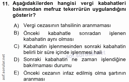 11. soru: Aşağıdakilerden hangisi vergi kabahatleri bakımından mefruz tekerrürün uygulandığını gösterir? A) Vergi cezasının tah…