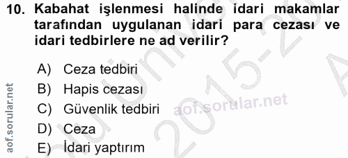 10. soru: Kabahat işlenmesi halinde idari makamlar tarafından uygulanan idari para cezası ve idari tedbirlere ne ad verilir? A)…