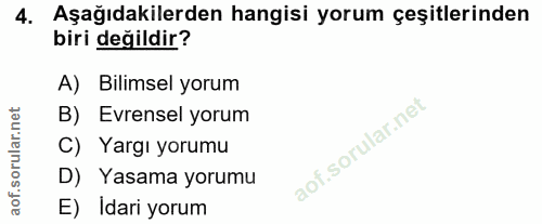 4. soru: Aşağıdakilerden hangisi yorum çeşitlerinden biri değildir? A) Bilimsel yorum B) Evrensel yorum C) Yargı yorumu D) Yas…