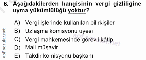 6. soru: Aşağıdakilerden hangisinin vergi gizliliğine uyma yükümlülüğü yoktur? A) Vergi işlerinde kullanılan bilirkişiler B) U…