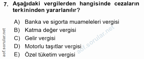 7. soru: Aşağıdaki vergilerden hangisinde cezaların terkininden yararlanılır? A) Banka ve sigorta muameleleri vergisi B) Katma…