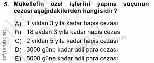 5. soru: Mükellefin özel işlerini yapma suçunun cezası aşağıdakilerden hangisidir? A) 1 yıldan 3 yıla kadar hapis cezası B) 18…