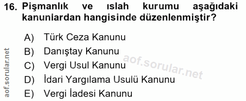 16. soru: Pişmanlık ve islah kurumu aşağıdaki kanunlardan hangisinde düzenlenmiştir? A) Türk Ceza Kanunu C) Vergi Usul Kanunu O…