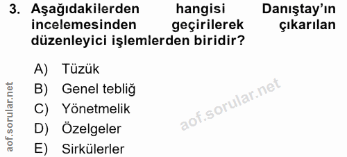 3. soru: Aşağıdakilerden hangisi Danıştay'ın incelemesinden geçirilerek çıkarılan düzenleyici işlemlerden biridir? A) Tüzük B)…