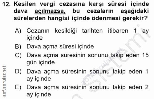 12. soru: Kesilen vergi cezasına karşı süresi içinde dava açılmazsa, bu cezaların aşağıdaki sürelerden hangisi içinde ödenmesi…