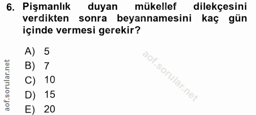 6. soru: Pişmanlık duyan mükellef dilekçesini verdikten sonra beyannamesini kaç gün içinde vermesi gerekir? A) 5 B) 7 C) 10 D)…