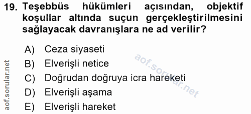 19. soru: Teşebbüs hükümleri açısından, objektif koşullar altında suçun gerçeklestirilmesini sağlayacak davranışlara ne ad veri…