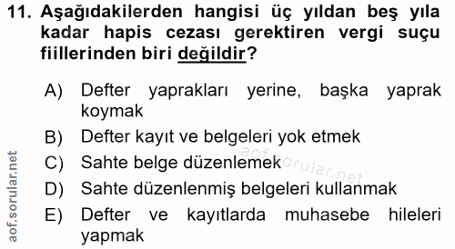 11. soru: Aşağıdakilerden hangisi üç yıldan beş yıla kadar hapis cezası gerektiren vergi suçu fiillerinden biri değildir? A) De…