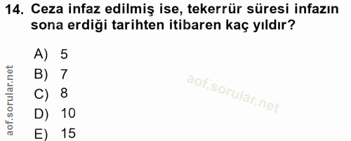 14. soru: Ceza infaz edilmiş ise, tekerrür süresi infazın sona erdiği tarihten itibaren kaç yıldır? A) 5 B) 7 C) 8 D) 10 E) 15