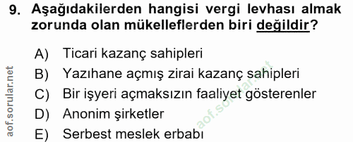 9. soru: Aşağıdakilerden hangisi vergi levhası almak zorunda olan mükelleflerden biri değildir? A) Ticari kazanç sahipleri B)…