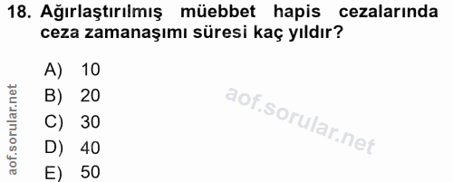 18. soru: Ağırlaştırılmış müebbet hapis cezalarında ceza zamanaşımı süresi kaç yıldır? A) 10 B) 20 C) 30 D) 40 E) 50