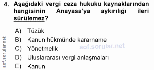 4. soru: Aşağıdaki vergi ceza hukuku kaynaklarından hangisinin Anayasa'ya aykırılığı ileri sürülemez? A) Tüzük B) Kanun hükmün…