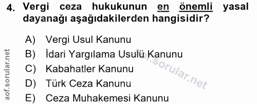 4. soru: Vergi ceza hukukunun en önemli yasal dayanağı aşağıdakilerden hangisidir? A) Vergi Usul Kanunu B) Idari Yargılama Usu…