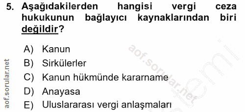 5. soru: Aşağıdakilerden hangisi vergi ceza hukukunun baglayıcı kaynaklarından biri değildir? A) Kanun B) Sirkülerler C) Kanun…