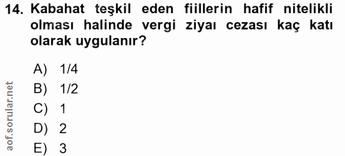 14. soru: Kabahat teşkil eden fiillerin hafif nitelikli olması halinde vergi ziyaı cezası kaç katı olarak uygulanır? A) 1/4 B)…