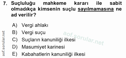 7. soru: Suçluluğu mahkeme kararı ile sabit olmadıkça kimsenin suçlu sayılmamasına ne ad verilir? A) Vergi ahlakı B) Vergi suç…