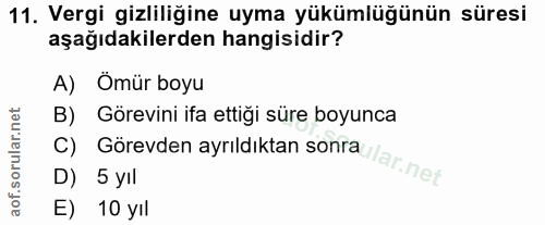 11. soru: Vergi gizliliğine uyma yükümlüğünün süresi aşağıdakilerden hangisidir? A) Ömür boyu B) Görevini ifa ettiği süre boyun…