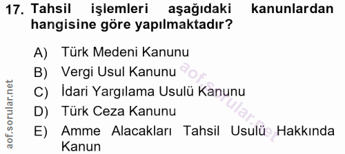 17. soru: Tahsil işlemleri aşağıdaki kanunlardan hangisine göre yapılmaktadır? A) Türk Medeni Kanunu B) Vergi Usul Kanunu C) Id…