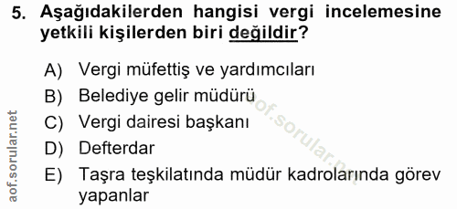 5. soru: Aşağıdakilerden hangisi vergi incelemesine yetkili kişilerden biri değildir? A) Vergi müfettiş ve yardımcıları B) Bel…
