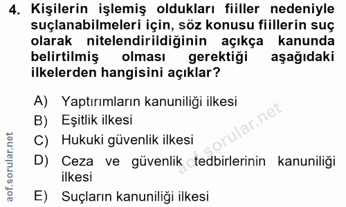 4. soru: Kişilerin işlemiş oldukları fiiller nedeniyle suçlanabilmeleri için, söz konusu fiillerin suç olarak nitelendirildiği…