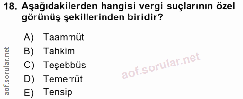 18. soru: Aşağıdakilerden hangisi vergi suçlarının özel görünüş şekillerinden biridir? A) Taammüt B) Tahkim C) Teşebbüs D) Teme…