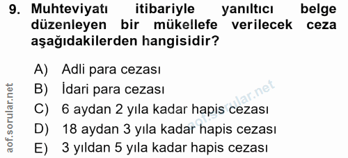 9. soru: Muhteviyatı itibariyle yanıltıcı belge düzenleyen bir mükellefe verilecek ceza aşağıdakilerden hangisidir? A) Adli pa…