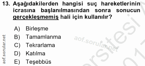 13. soru: Aşağıdakilerden hangisi suç hareketlerinin icrasına başlanılmasından sonra sonucun gerçekleşmemiş hali için kullanılı…
