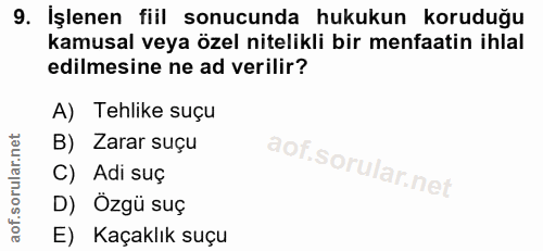 9. soru: İşlenen fiil sonucunda hukukun koruduğu kamusal veya özel nitelikli bir menfaatin ihlal edilmesine ne ad verilir? A)…