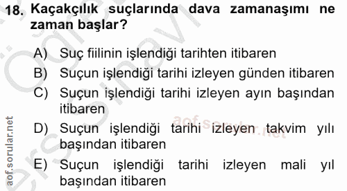 18. soru: Kaçakçılık suçlarında dava zamanaşımı ne zaman başlar? A) Suç fiilinin işlendiği tarihten itibaren B) Suçun işlendiği…