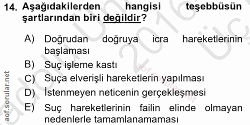 14. soru: Aşağıdakilerden hangisi teşebbüsün şartlarından biri değildir? A) Doğrudan doğruya icra hareketlerinin başlaması B) S…