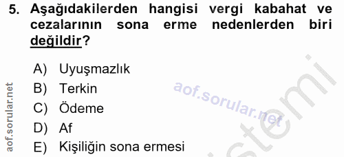 5. soru: Aşağıdakilerden hangisi vergi kabahat ve cezalarının sona erme nedenlerden biri değildir? A) Uyuşmazlık B) Terkin C)…