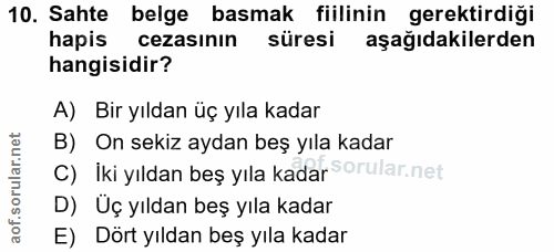 10. soru: Sahte belge basmak fiilinin gerektirdiği hapis cezasının süresi aşağidakilerden hangisidir? A) Bir yıldan üç yıla kad…