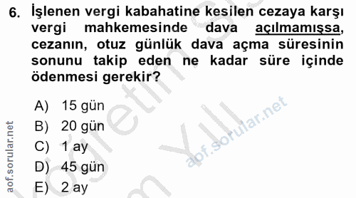6. soru: İşlenen vergi kabahatine kesilen cezaya karşı vergi mahkemesinde dava açılmamışsa, cezanın, otuz günlük dava açma sür…