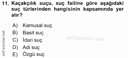 11. soru: Kaçakçılık suçu, suç failine göre aşağıdaki suç türlerinden hangisinin kapsamında yer alır? A) Kamusal suç B) Basit s…