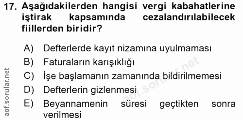 17. soru: Aşağıdakilerden hangisi vergi kabahatlerine iştirak kapsamında cezalandırılabilecek fiillerden biridir? A) Defterlerd…