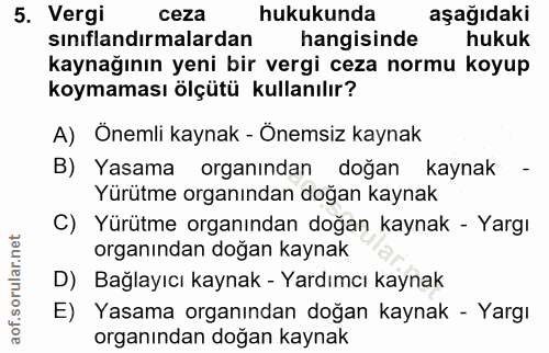 5. soru: Vergi ceza hukukunda aşağıdaki sıniflandırmalardan hangisinde hukuk kaynağının yeni bir vergi ceza normu koyup koymam…