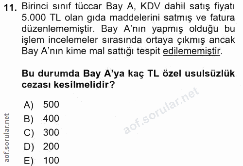 11. soru: Birinci sınıf tüccar Bay A, KDV dahil satış fiyatı 5.000 TL olan gıda maddelerini satmış ve fatura düzenlememiştir. B…