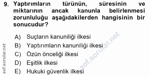 9. soru: Yaptırımların türünün, süresinin ve miktarının ancak kanunla belirlenmesi zorunluluğu aşağıdakilerden hangisinin bir…