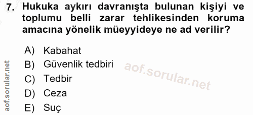 7. soru: Hukuka aykırı davranışta bulunan kişiyi ve toplumu belli zarar tehlikesinden koruma amacına yönelik müeyyideye ne ad…
